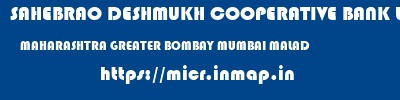 SAHEBRAO DESHMUKH COOPERATIVE BANK LIMITED  MAHARASHTRA GREATER BOMBAY MUMBAI MALAD  micr code
